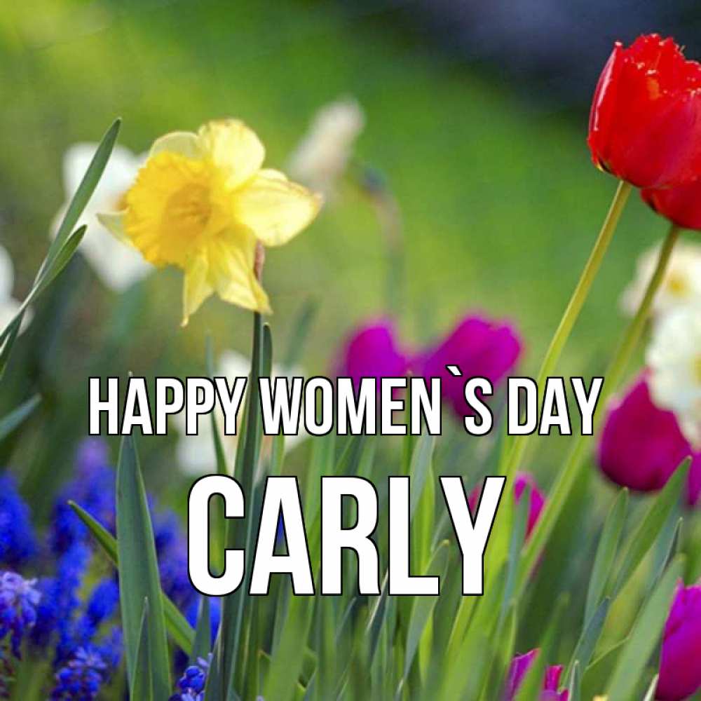 Greetings card с именем, Carly happy women`s day международный женский день 3 Greetings with text for free download 